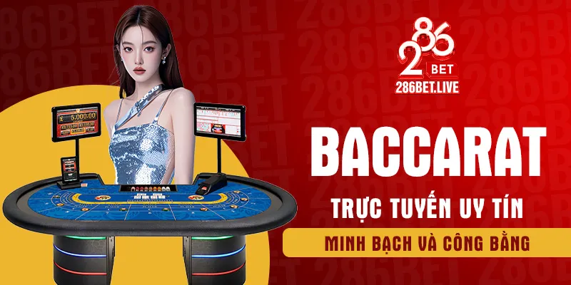 Baccarat trực tuyến uy tín minh bạch và công bằng