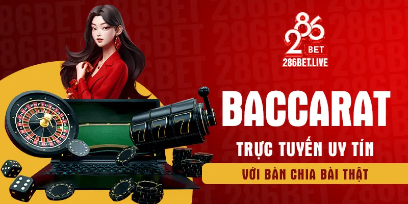 Baccarat trực tuyến uy tín với bàn chia bài thật
