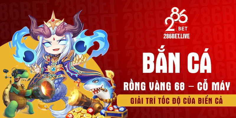 Bắn cá Rồng Vàng 68