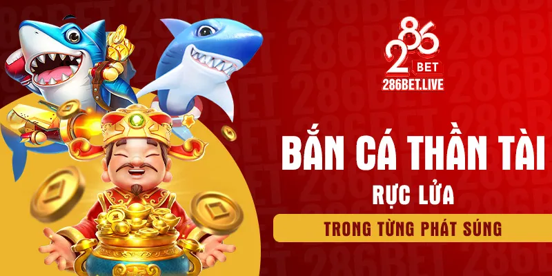 Bắn cá thần tài rực lửa trong từng phát súng
