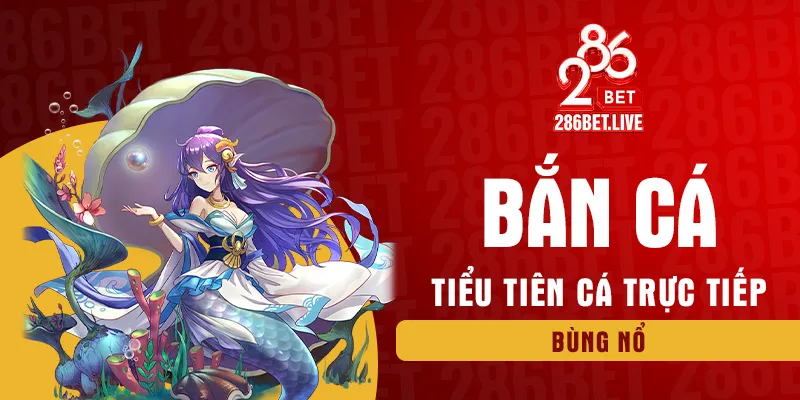 Bắn cá tiểu tiên cá trực tiếp