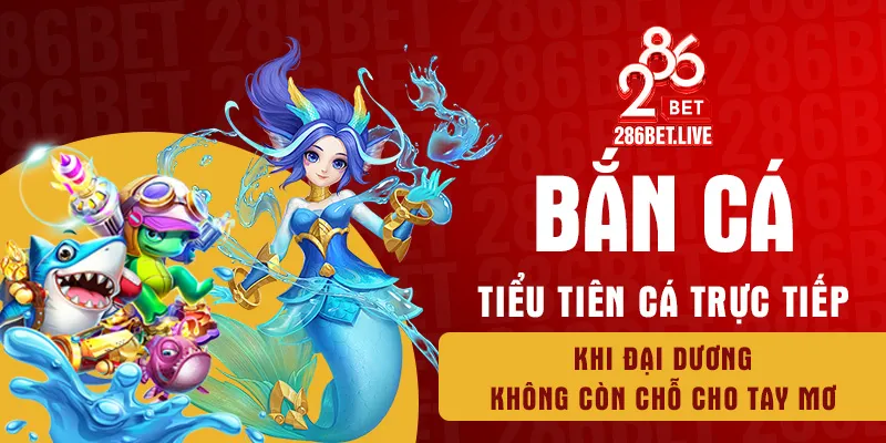 Bắn cá tiểu tiên cá trực tiếp bùng nổ