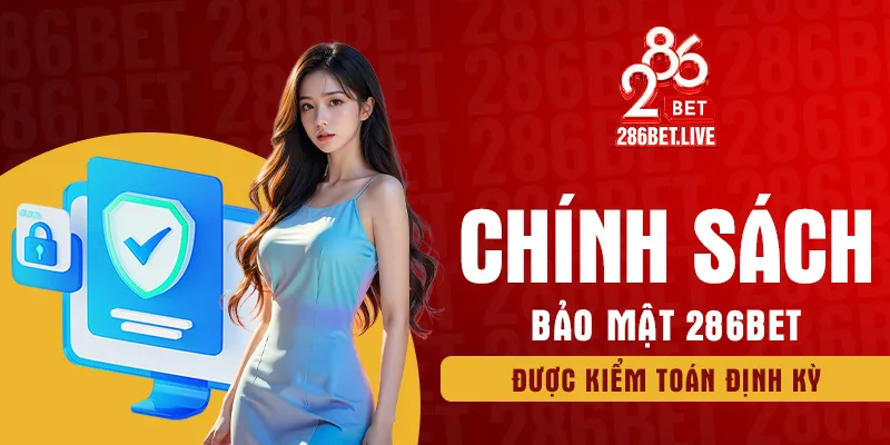 Chính sách bảo mật 286BET được kiểm toán định kỳ