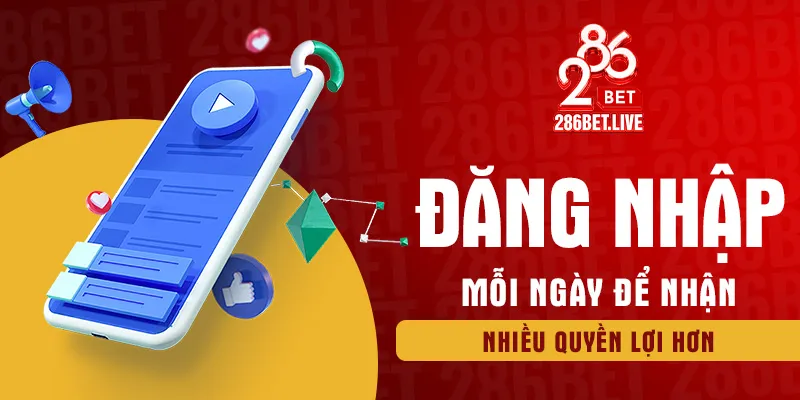 Đăng nhập mỗi ngày để nhận nhiều quyền lợi hơn