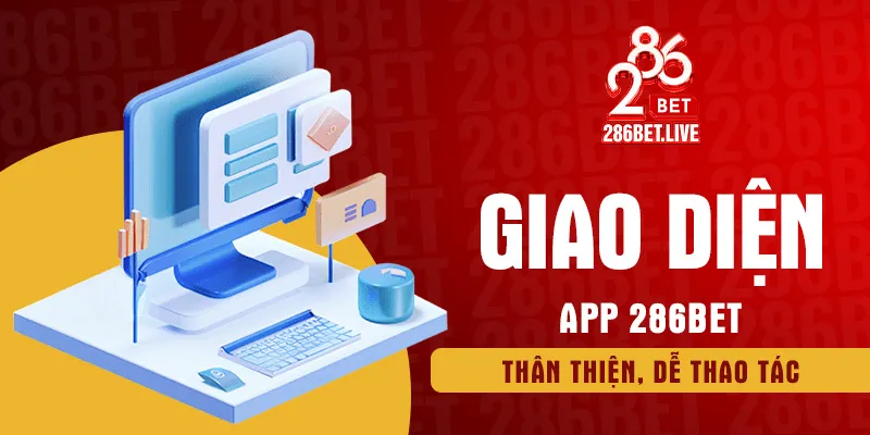 Giao diện app 286BET thân thiện, dễ thao tác