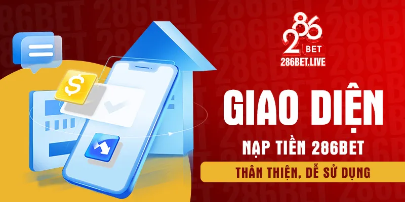 Giao diện nạp tiền 286BET thân thiện, dễ sử dụng