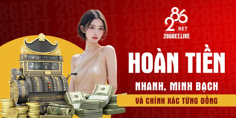 Hoàn tiền nhanh, minh bạch và chính xác từng đồng