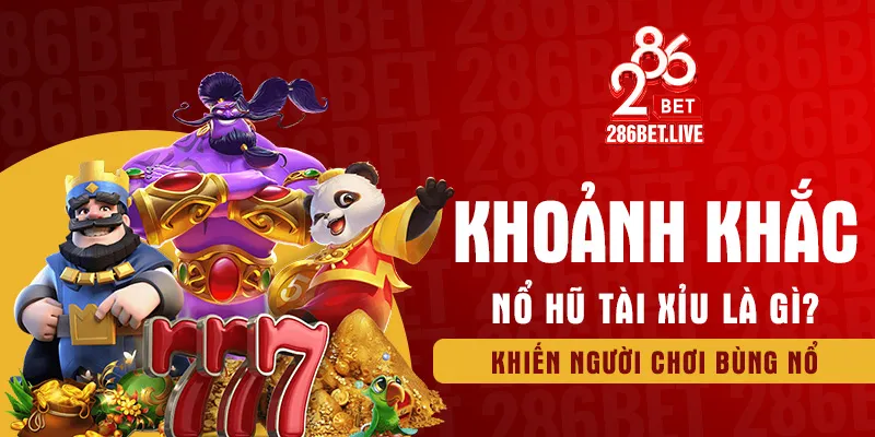 Khoảnh khắc nổ hũ tài xỉu la gì khiến người chơi bùng nổ