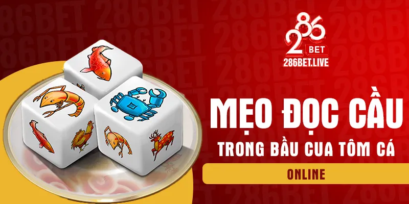 Mẹo đọc cầu trong bầu cua tôm cá online