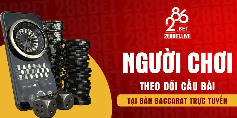 Người chơi theo dõi cầu bài tại bàn baccarat trực tuyến