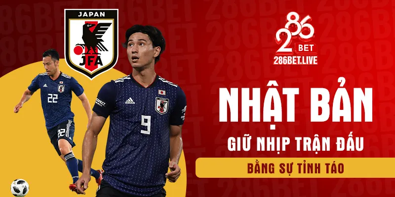 Nhật Bản giữ nhịp trận đấu bằng sự tỉnh táo