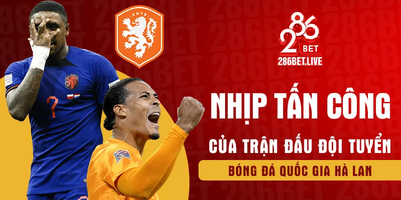 Nhịp tấn công của trận đấu đội tuyển bóng đá quốc gia Hà Lan