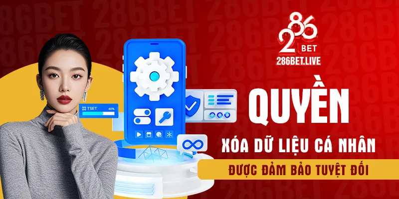 Quyền xóa dữ liệu cá nhân được đảm bảo tuyệt đối
