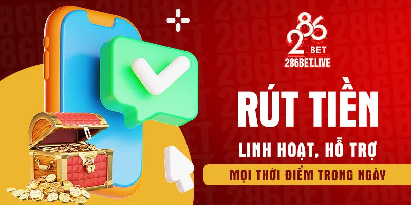 Rút tiền linh hoạt, hỗ trợ mọi thời điểm trong ngày