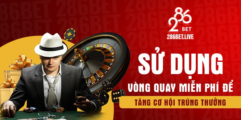 Sử dụng vòng quay miễn phí để tăng cơ hội trúng thưởng