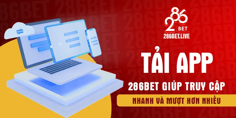 Tải app 286BET giúp truy cập nhanh và mượt hơn nhiều