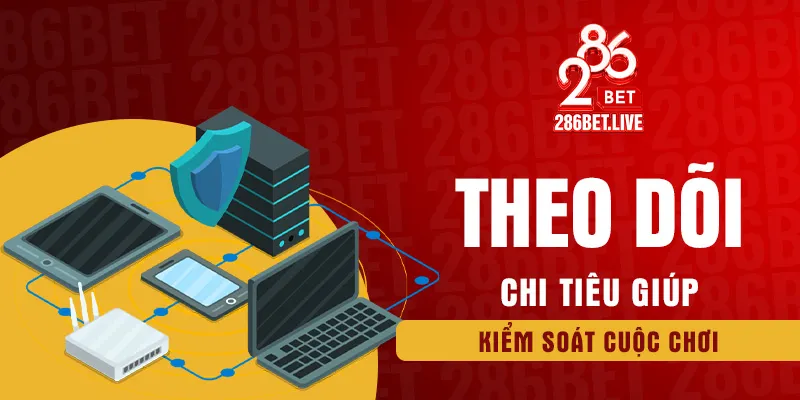 Theo dõi chi tiêu giúp kiểm soát cuộc chơi